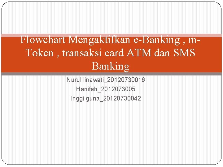 Flowchart Mengaktifkan e-Banking , m. Token , transaksi card ATM dan SMS Banking Nurul