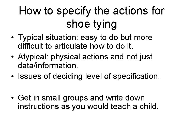 How to specify the actions for shoe tying • Typical situation: easy to do