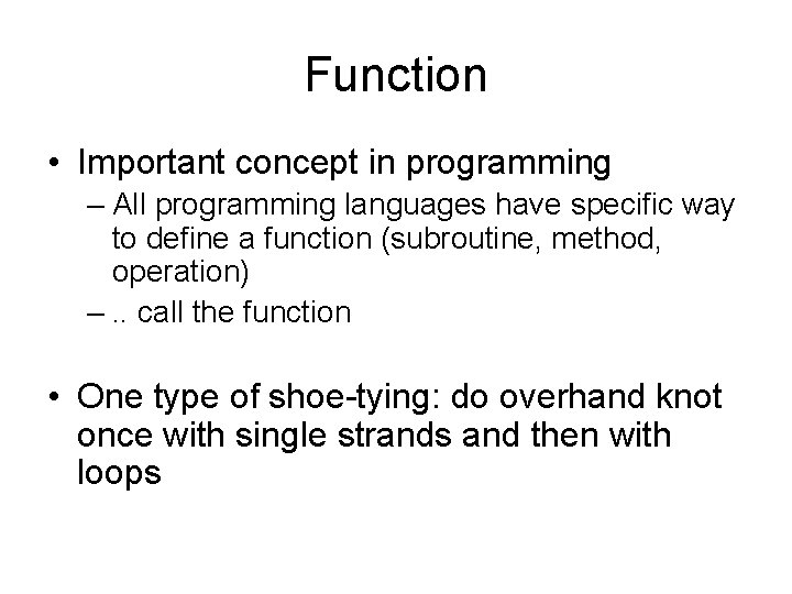 Function • Important concept in programming – All programming languages have specific way to