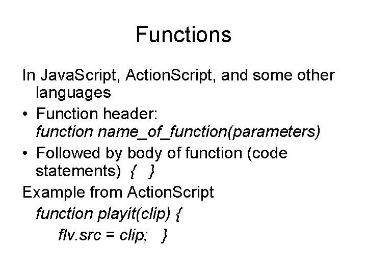 Functions In Java. Script, Action. Script, and some other languages • Function header: function