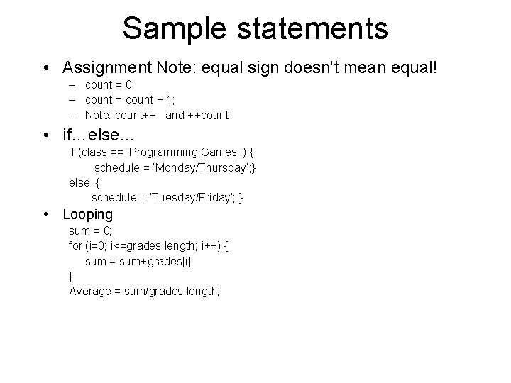 Sample statements • Assignment Note: equal sign doesn’t mean equal! – count = 0;