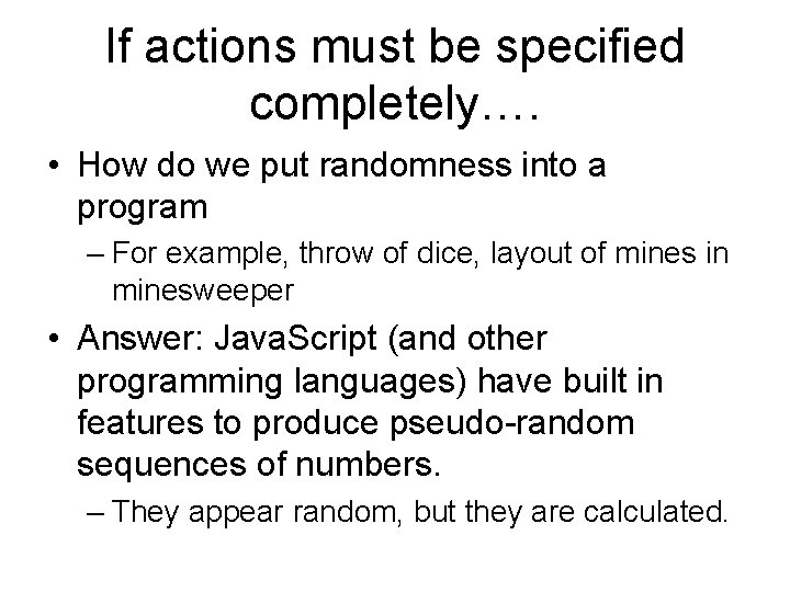 If actions must be specified completely…. • How do we put randomness into a