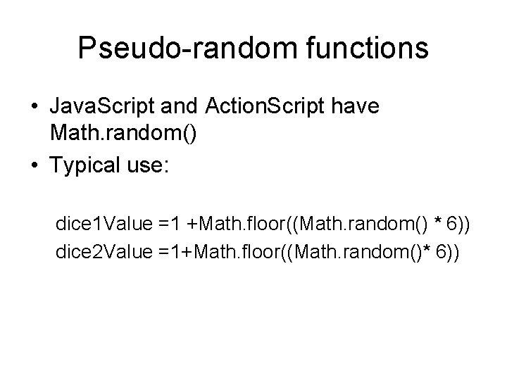 Pseudo-random functions • Java. Script and Action. Script have Math. random() • Typical use: