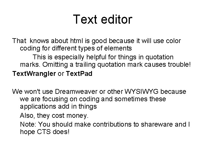 Text editor That knows about html is good because it will use color coding