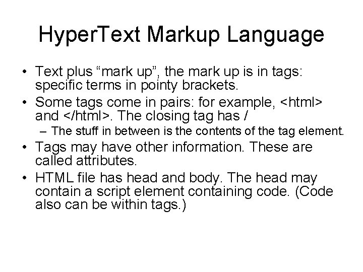 Hyper. Text Markup Language • Text plus “mark up”, the mark up is in