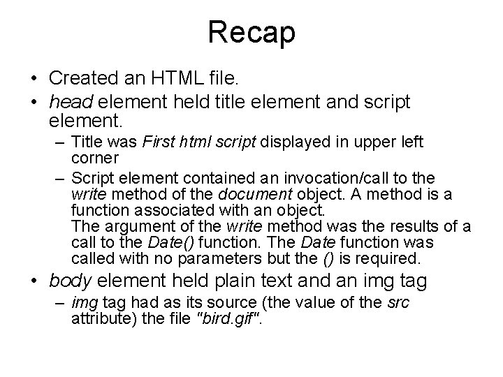 Recap • Created an HTML file. • head element held title element and script