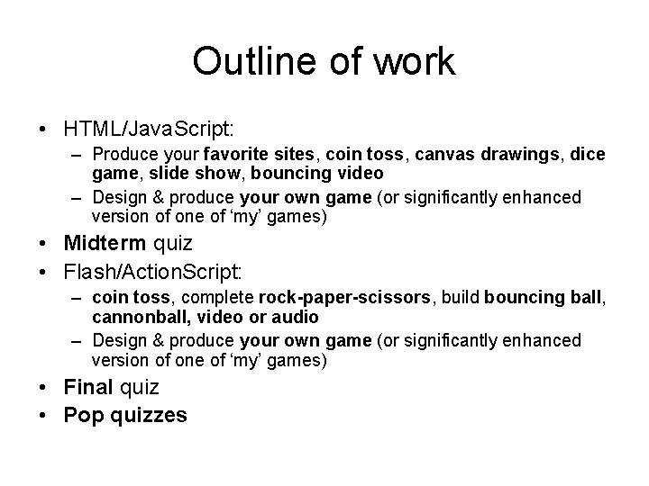 Outline of work • HTML/Java. Script: – Produce your favorite sites, coin toss, canvas