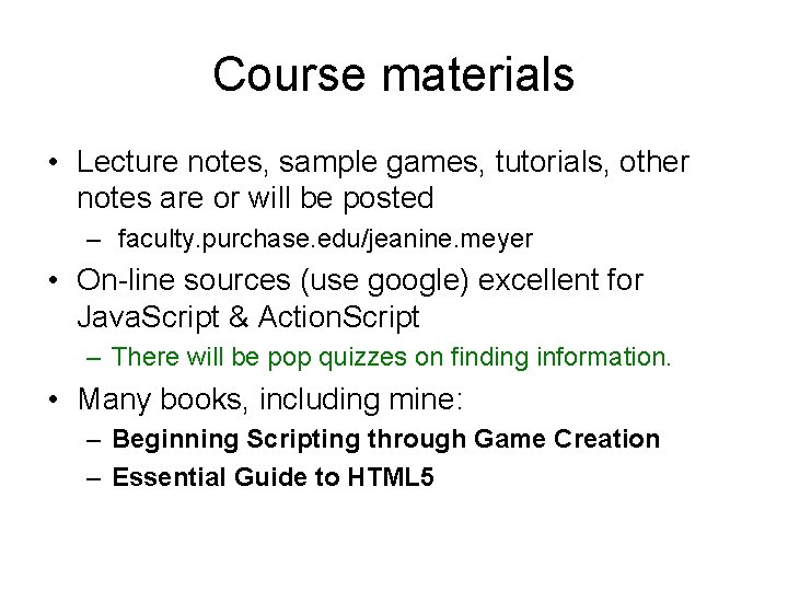 Course materials • Lecture notes, sample games, tutorials, other notes are or will be