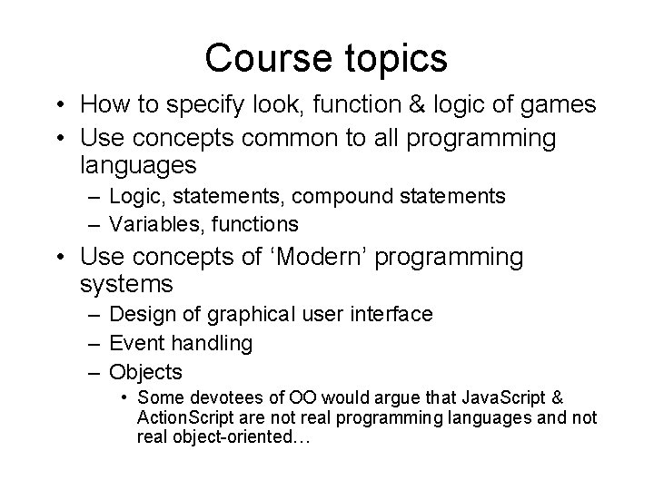 Course topics • How to specify look, function & logic of games • Use