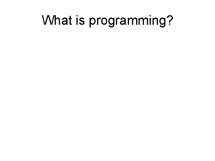 What is programming? 