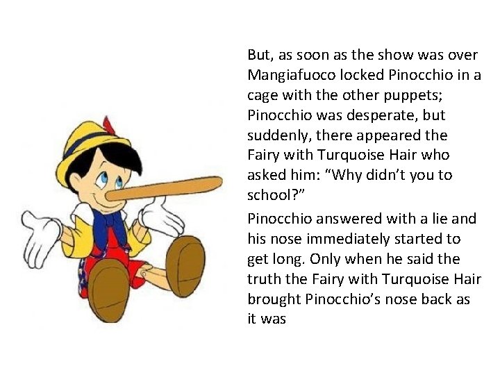 But, as soon as the show was over Mangiafuoco locked Pinocchio in a cage