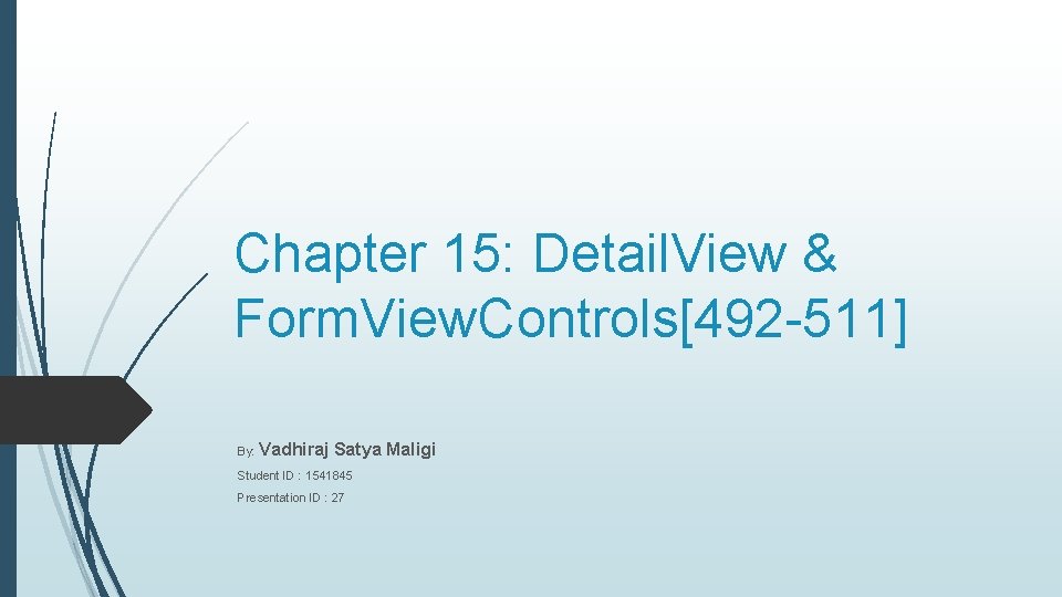 Chapter 15: Detail. View & Form. View. Controls[492 -511] By: Vadhiraj Satya Maligi Student