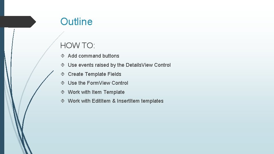 Outline HOW TO: Add command buttons Use events raised by the Details. View Control