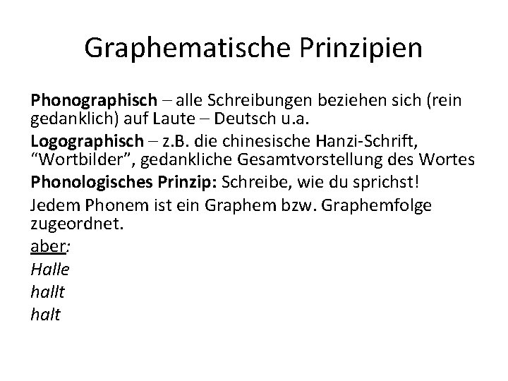 Graphematische Prinzipien Phonographisch – alle Schreibungen beziehen sich (rein gedanklich) auf Laute – Deutsch