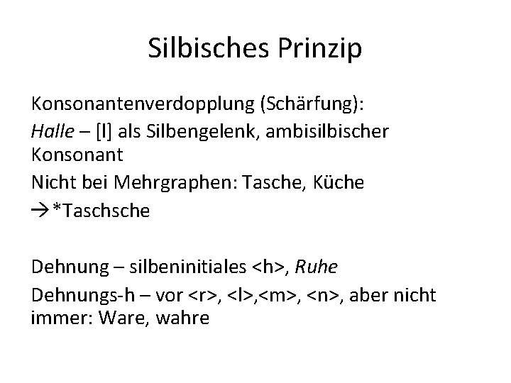 Silbisches Prinzip Konsonantenverdopplung (Schärfung): Halle – [l] als Silbengelenk, ambisilbischer Konsonant Nicht bei Mehrgraphen: