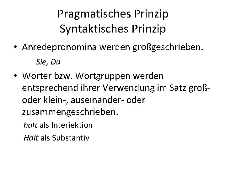 Pragmatisches Prinzip Syntaktisches Prinzip • Anredepronomina werden großgeschrieben. Sie, Du • Wo rter bzw.