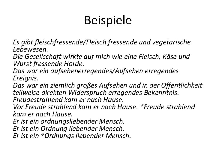 Beispiele Es gibt fleischfressende/Fleisch fressende und vegetarische Lebewesen. Die Gesellschaft wirkte auf mich wie