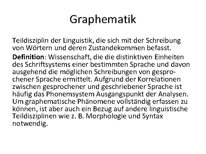 Graphematik Teildisziplin der Linguistik, die sich mit der Schreibung von Wo rtern und deren