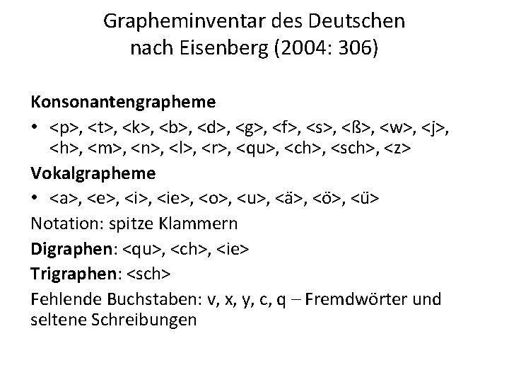 Grapheminventar des Deutschen nach Eisenberg (2004: 306) Konsonantengrapheme • <p>, <t>, <k>, <b>, <d>,