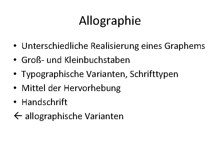 Allographie • Unterschiedliche Realisierung eines Graphems • Groß- und Kleinbuchstaben • Typographische Varianten, Schrifttypen