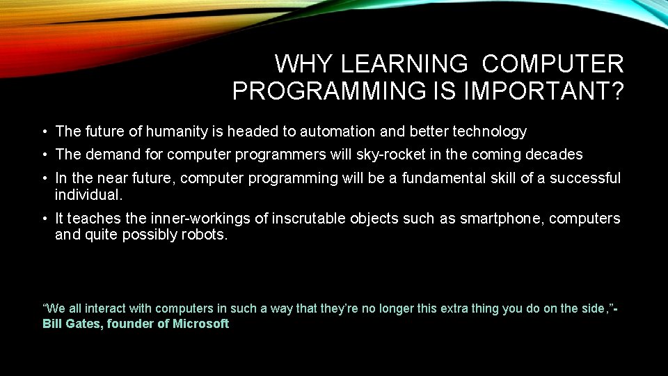 WHY LEARNING COMPUTER PROGRAMMING IS IMPORTANT? • The future of humanity is headed to WHY LEARNING COMPUTER PROGRAMMING IS IMPORTANT? • The future of humanity is headed to
