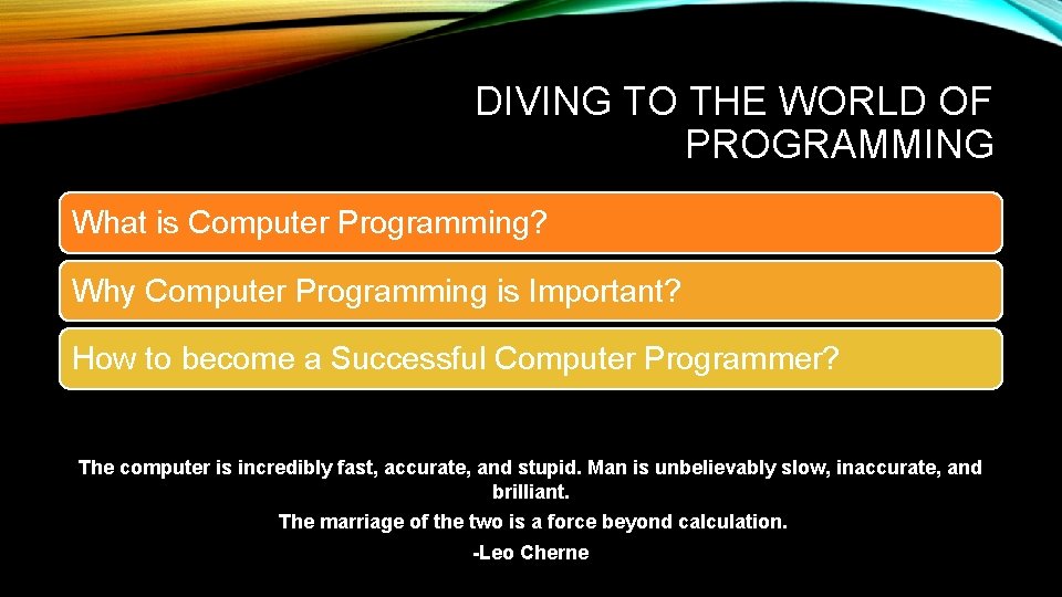 DIVING TO THE WORLD OF PROGRAMMING What is Computer Programming? Why Computer Programming is DIVING TO THE WORLD OF PROGRAMMING What is Computer Programming? Why Computer Programming is