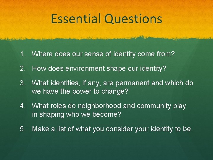 Essential Questions 1. Where does our sense of identity come from? 2. How does