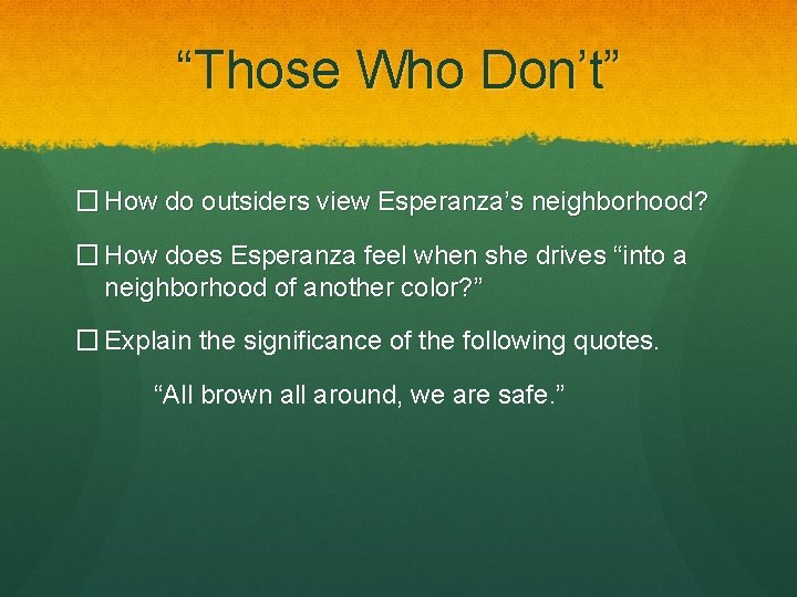 “Those Who Don’t” � How do outsiders view Esperanza’s neighborhood? � How does Esperanza