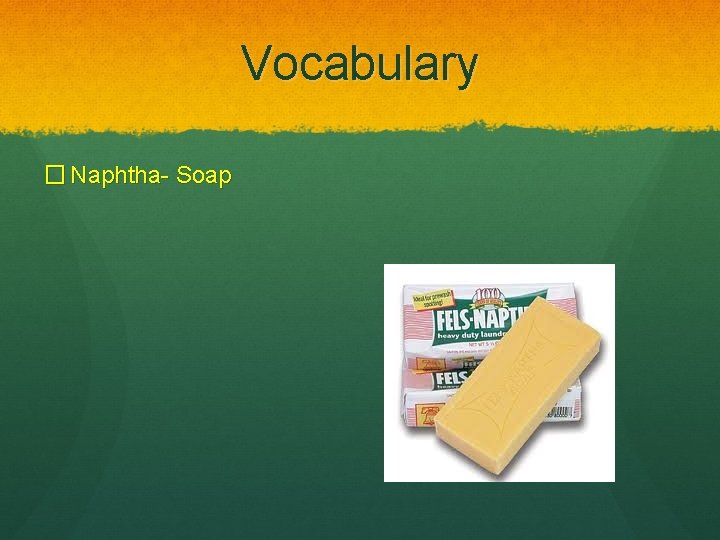Vocabulary � Naphtha- Soap 