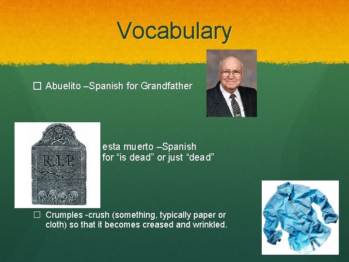 Vocabulary � Abuelito –Spanish for Grandfather esta muerto –Spanish for “is dead” or just