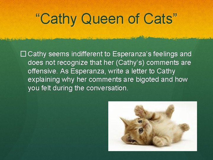 “Cathy Queen of Cats” � Cathy seems indifferent to Esperanza’s feelings and does not