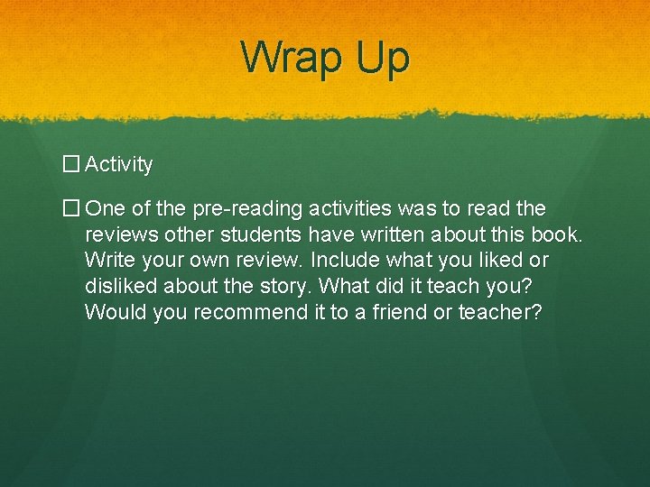 Wrap Up � Activity � One of the pre-reading activities was to read the