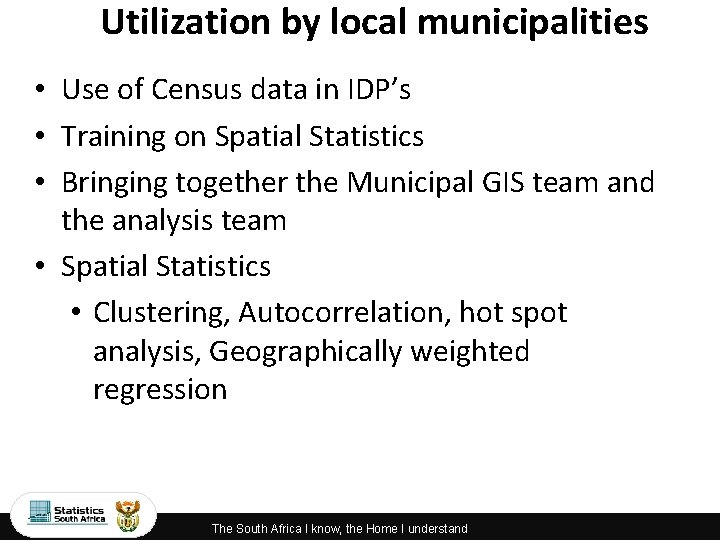 Utilization by local municipalities • Use of Census data in IDP’s • Training on