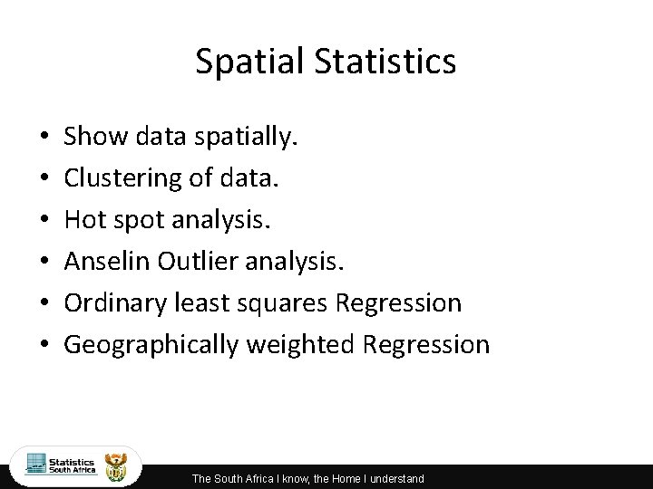 Spatial Statistics • • • Show data spatially. Clustering of data. Hot spot analysis.