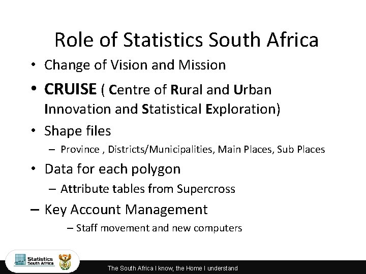 Role of Statistics South Africa • Change of Vision and Mission • CRUISE (