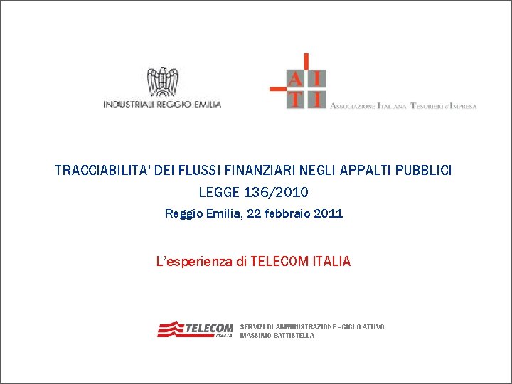 TRACCIABILITA' DEI FLUSSI FINANZIARI NEGLI APPALTI PUBBLICI LEGGE 136/2010 Reggio Emilia, 22 febbraio 2011