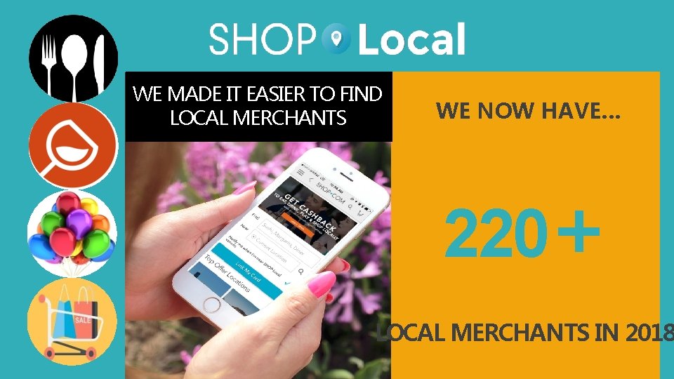 WE MADE IT EASIER TO FIND LOCAL MERCHANTS WE NOW HAVE… 220+ LOCAL MERCHANTS