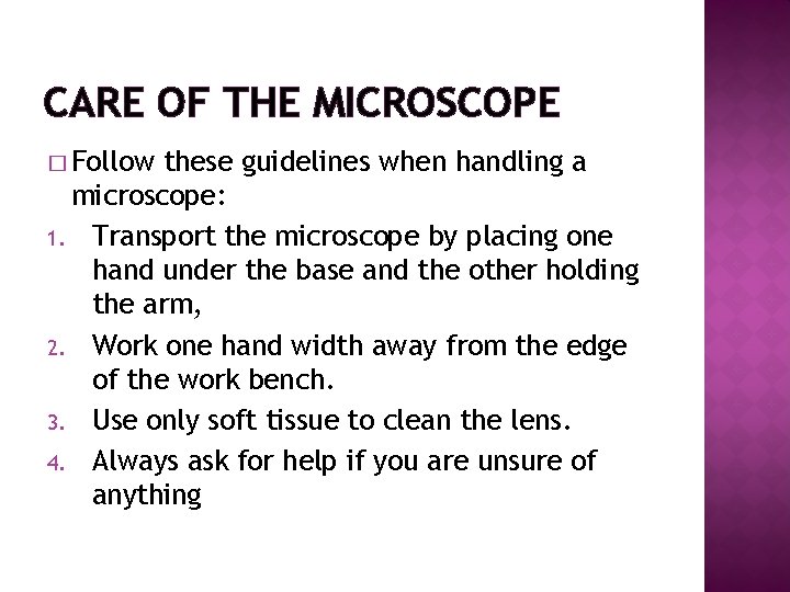 CARE OF THE MICROSCOPE � Follow these guidelines when handling a microscope: 1. Transport