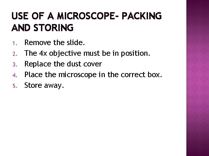 USE OF A MICROSCOPE- PACKING AND STORING 1. 2. 3. 4. 5. Remove the