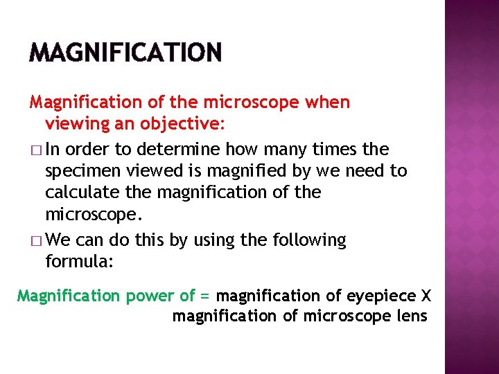 MAGNIFICATION Magnification of the microscope when viewing an objective: � In order to determine