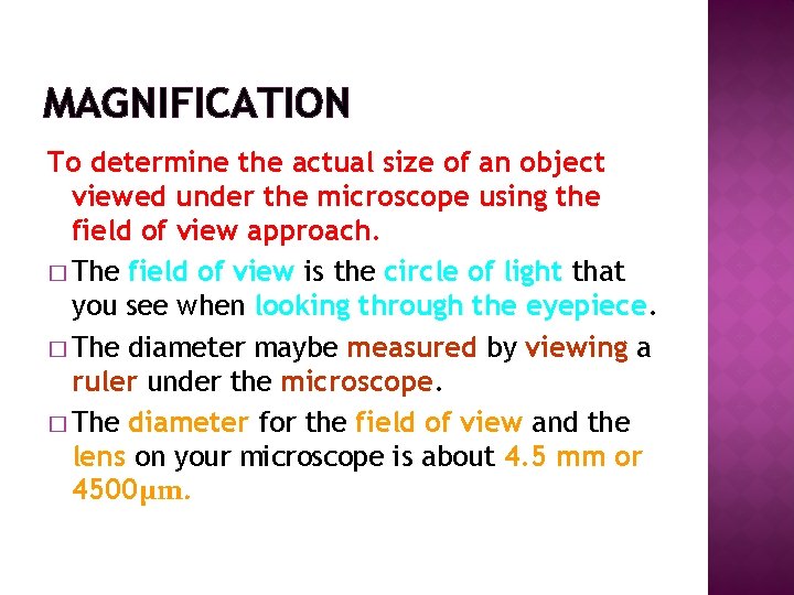 MAGNIFICATION To determine the actual size of an object viewed under the microscope using