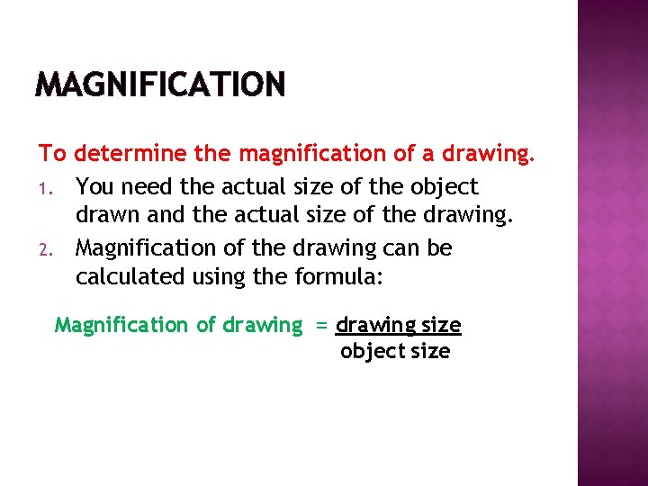 MAGNIFICATION To determine the magnification of a drawing. 1. You need the actual size