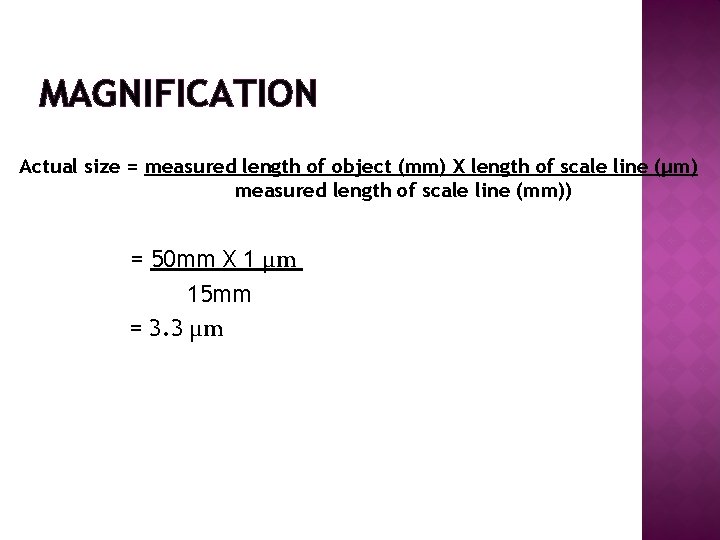 MAGNIFICATION Actual size = measured length of object (mm) X length of scale line