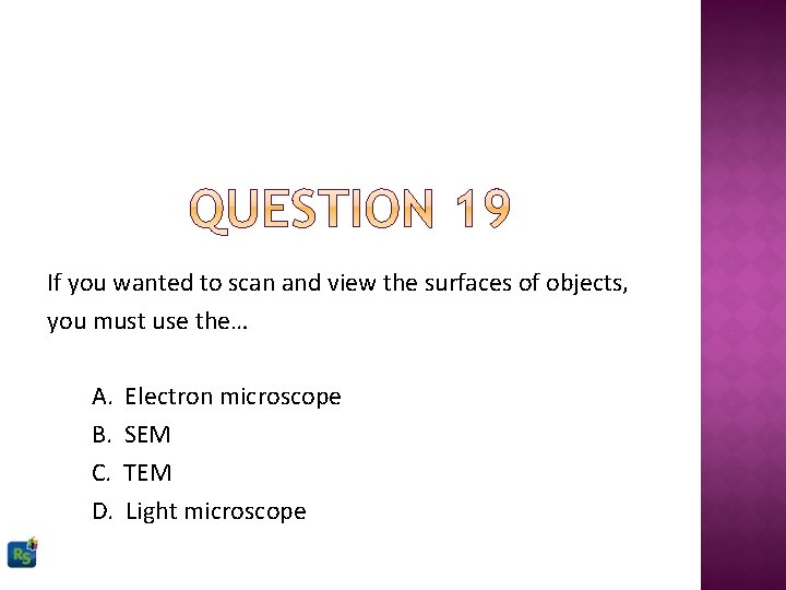 If you wanted to scan and view the surfaces of objects, you must use