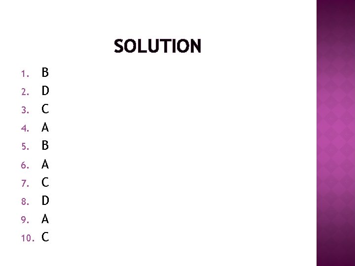 SOLUTION 1. 2. 3. 4. 5. 6. 7. 8. 9. 10. B D C