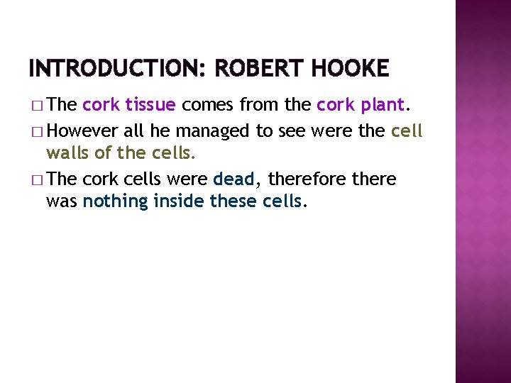 INTRODUCTION: ROBERT HOOKE � The cork tissue comes from the cork plant. � However