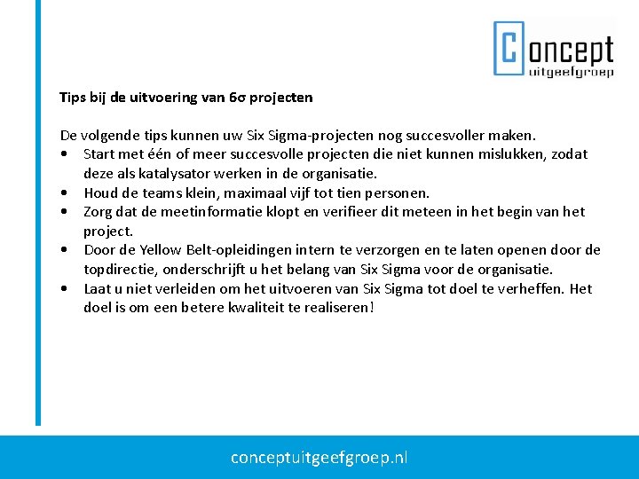 Tips bij de uitvoering van 6σ projecten De volgende tips kunnen uw Six Sigma-projecten