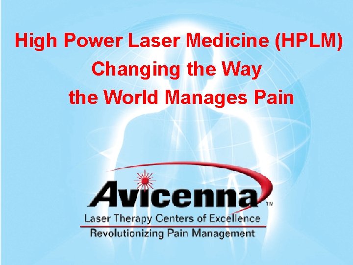 High Power Laser Medicine (HPLM) Changing the Way the World Manages Pain 