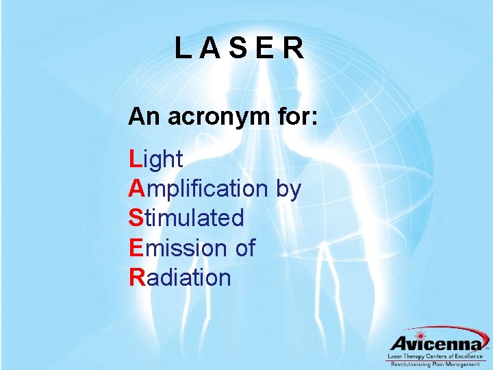 LASER An acronym for: Light Amplification by Stimulated Emission of Radiation 