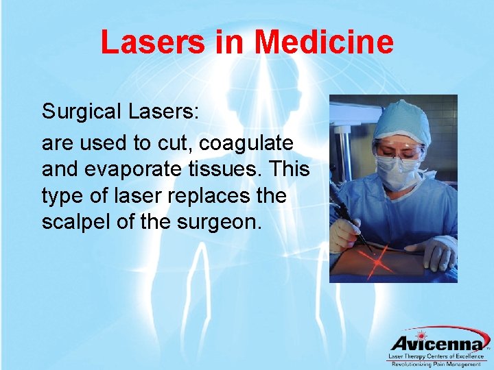 Lasers in Medicine Surgical Lasers: are used to cut, coagulate and evaporate tissues. This
